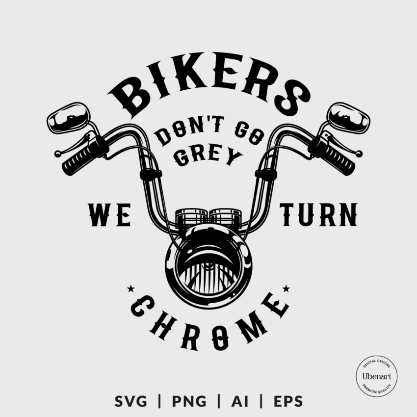 Bikers Dont Go Grey We Turn Chrome