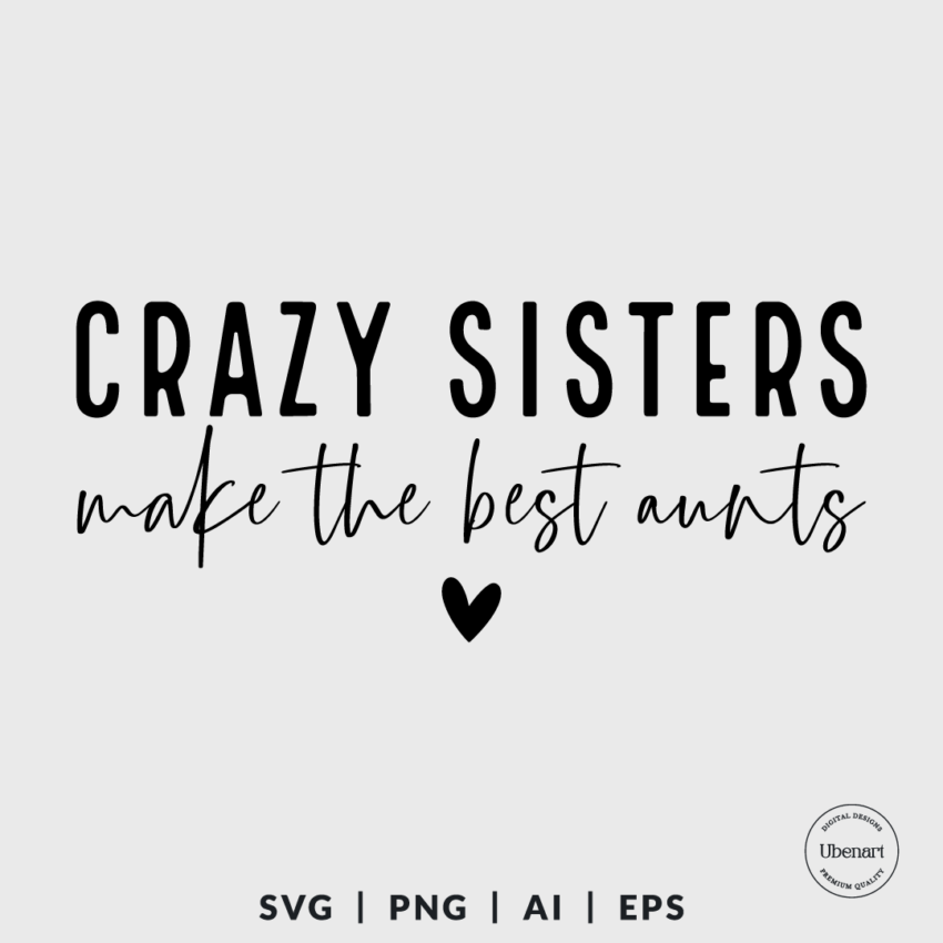 Crazy Sisters Mak The Best Aunts