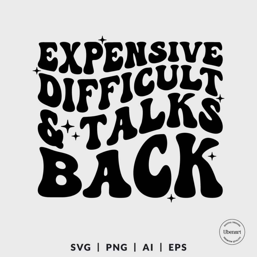 Expensive And Difficult And Talks Back