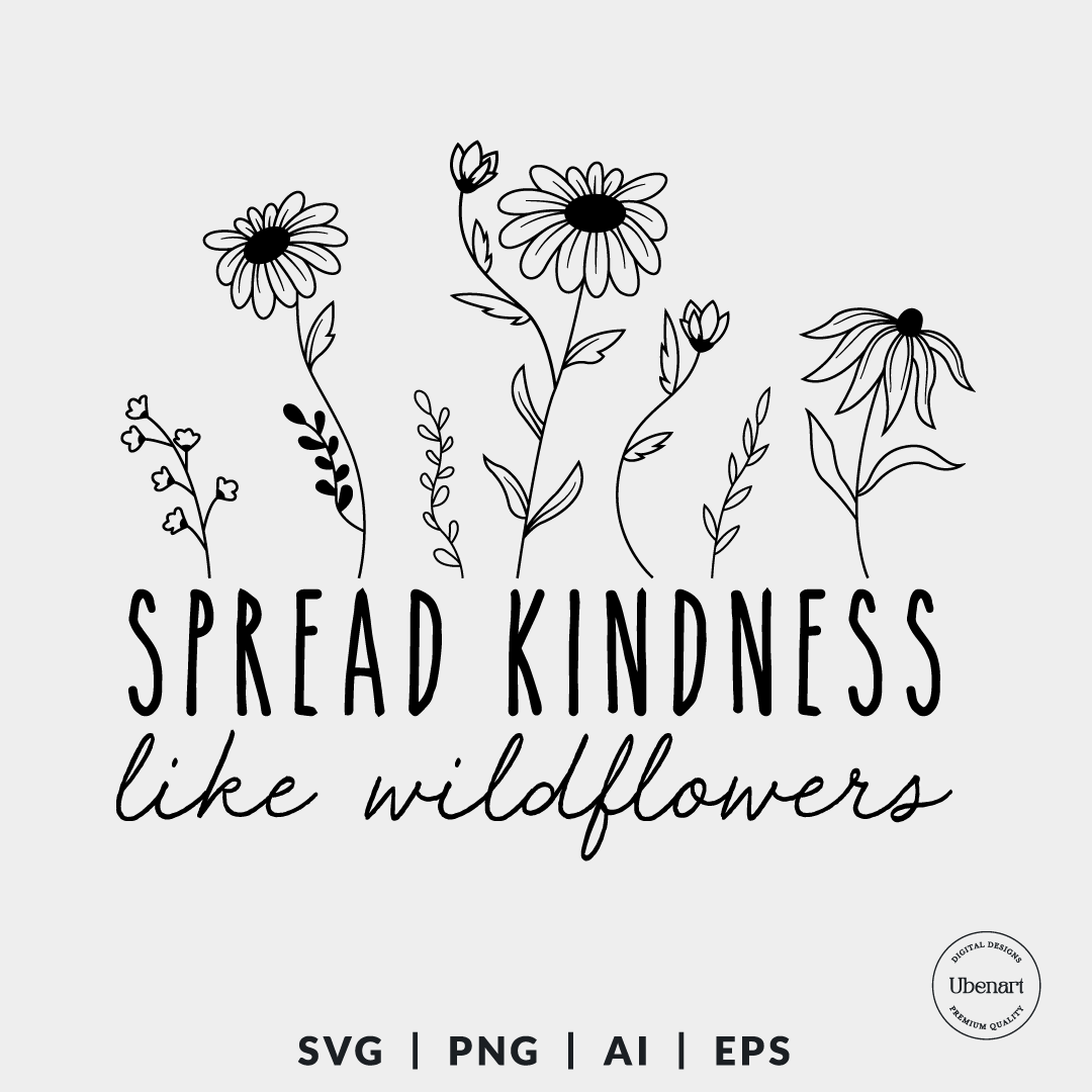 Spread Kindness Like Wildflowers Svg, Kindness Svg, Be Kind Svg | Ubenart